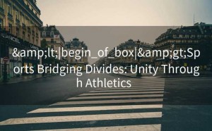 &lt;|begin_of_box|&gt;Sports Bridging Divides: Unity Through Athletics  