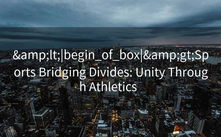 &lt;|begin_of_box|&gt;Sports Bridging Divides: Unity Through Athletics  