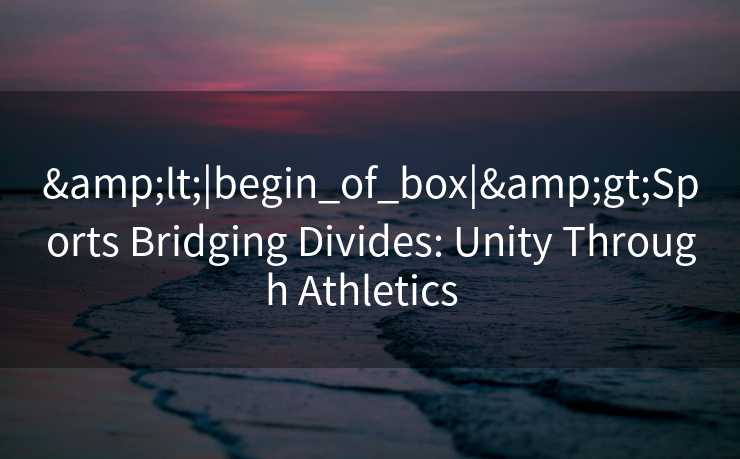 &lt;|begin_of_box|&gt;Sports Bridging Divides: Unity Through Athletics  