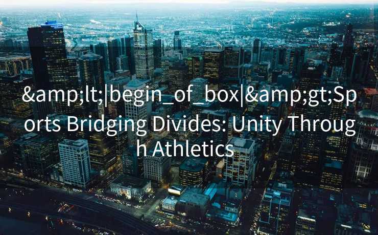 &lt;|begin_of_box|&gt;Sports Bridging Divides: Unity Through Athletics  