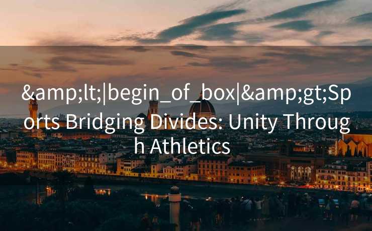 <|begin_of_box|>Sports Bridging Divides: Unity Through Athletics  