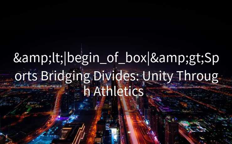 <|begin_of_box|>Sports Bridging Divides: Unity Through Athletics  