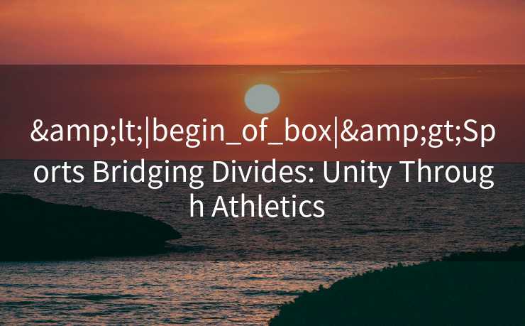 <|begin_of_box|>Sports Bridging Divides: Unity Through Athletics <|begin_of_box|>Sports Bridging Divides: Unity Through Athletics